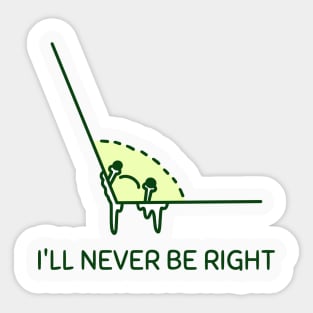 I'll Never be Right Sticker